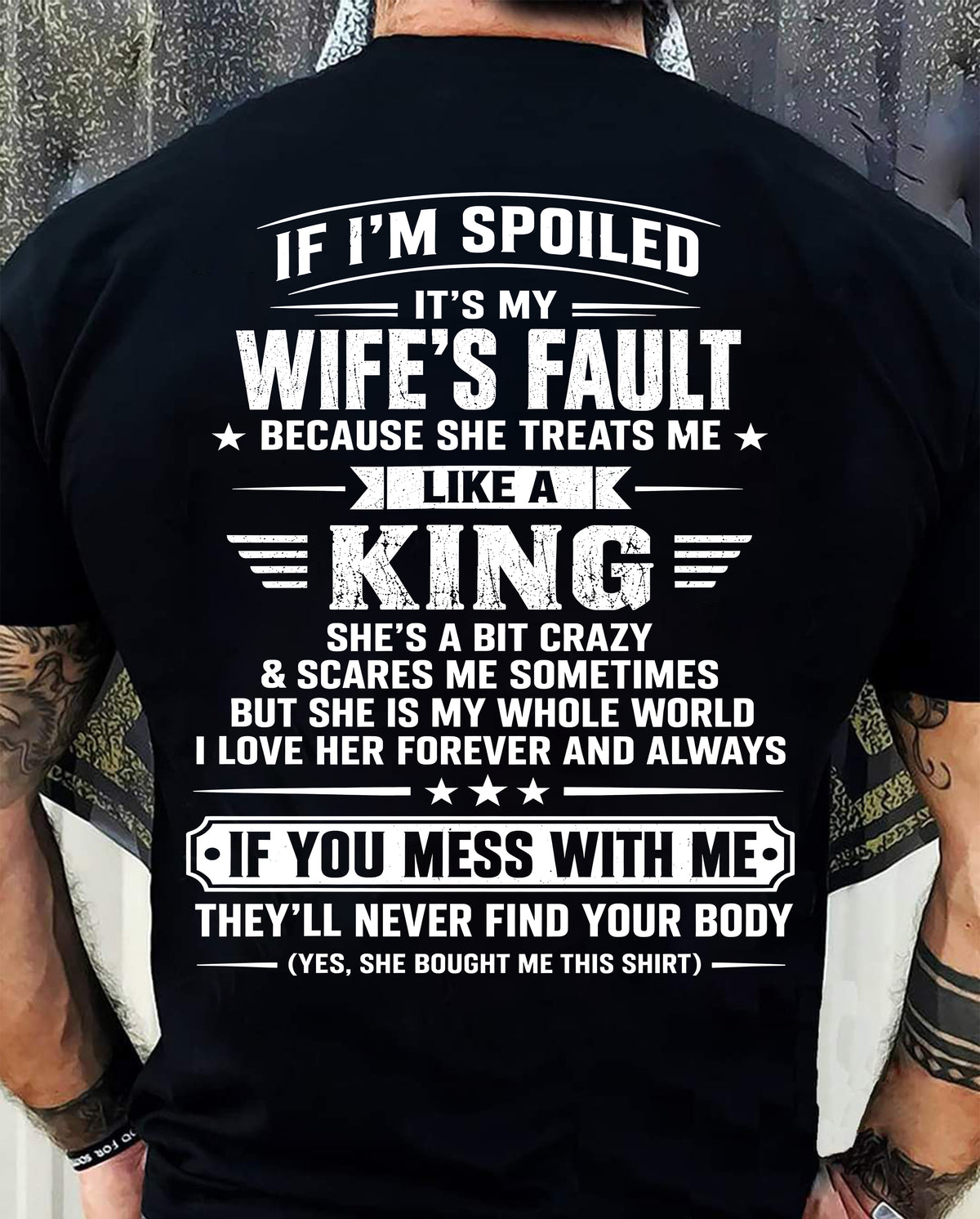 IF I’M SPOILED IT’S MY WIFE’S FAULT SHE TREATS ME LIKE A KING - SHIRT FROM WIFE TO HUSBAND - LUNA00 (SKU2609-182-00)
