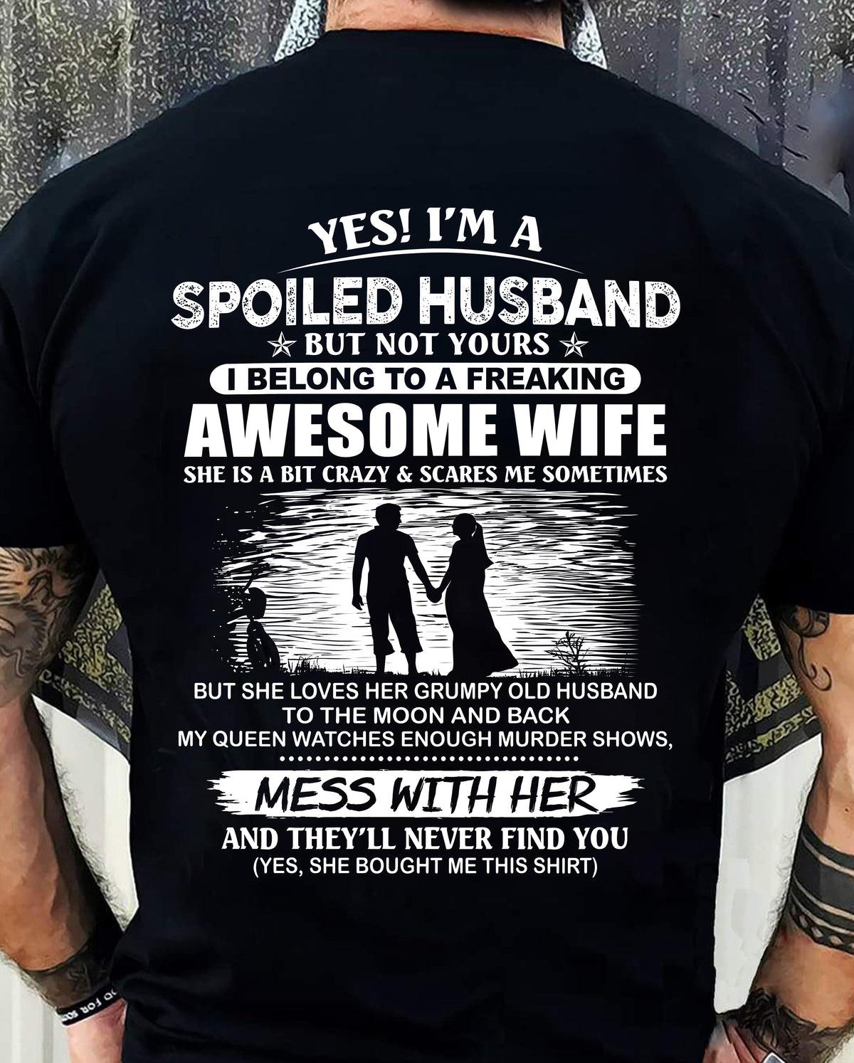 YES! I’M A SPOILED HUSBAND BUT NOT YOURS I BELONG TO A FREAKING AWESOME WIFE - SHIRT FROM WIFE TO HUSBAND - LUNA00 (SKU2609-172-00)
