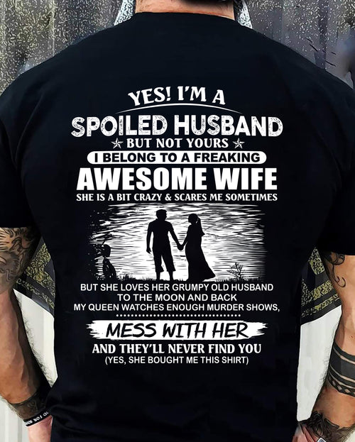 YES! I’M A SPOILED HUSBAND BUT NOT YOURS I BELONG TO A FREAKING AWESOME WIFE - SHIRT FROM WIFE TO HUSBAND - LUNA00 (SKU2609-172-00)