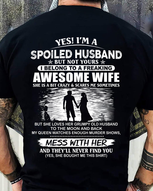 YES! I’M A SPOILED HUSBAND BUT NOT YOURS I BELONG TO A FREAKING AWESOME WIFE - SHIRT FROM WIFE TO HUSBAND - LUNA00 (SKU2609-172-00)