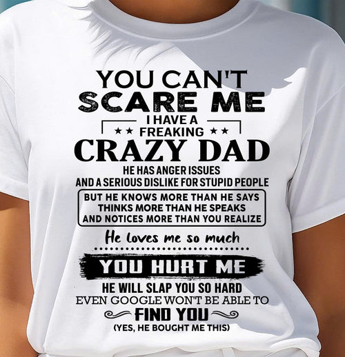 You Can’t Scare Me I Have a Freaking Crazy Dad T-Shirt - Gift From Dad - LUNA00 (SKU10-178-00)