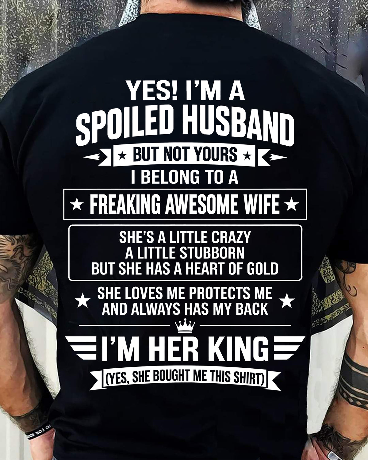 I’M A SPOILED HUSBAND OF A FREAKING AWESOME WIFE CRAZY, LOVING & ALWAYS HAS MY BACK - SHIRT FROM WIFE TO HUSBAND - LUNA00 (SKU2609-273-00)