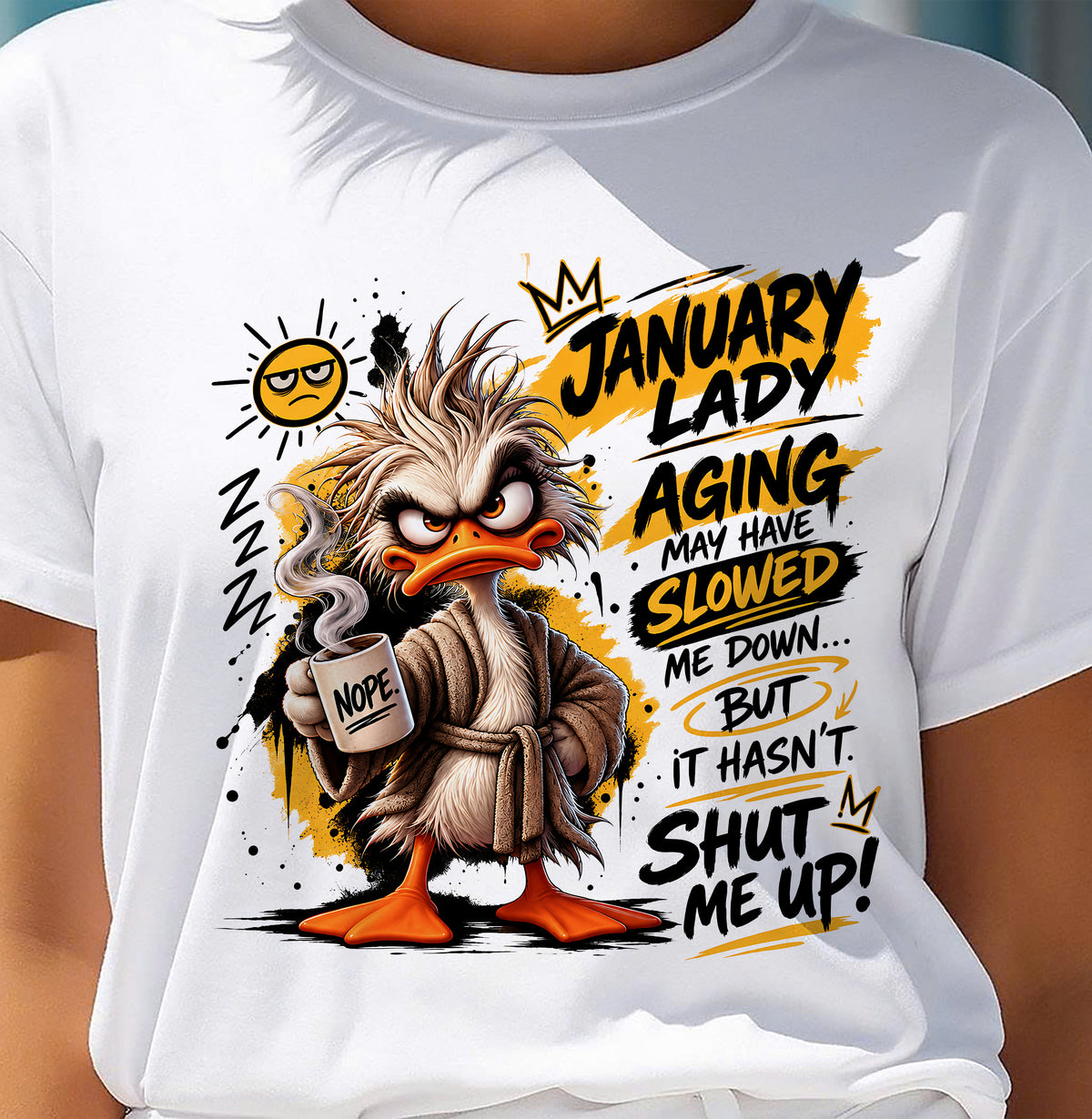 JANUARY - AGING MAY HAVE SLOWED ME DOWN... BUT IT HASN’T SHUT ME UP - SHIRT FOR WOMEN - LUNA01 (SKU2609-301-01)