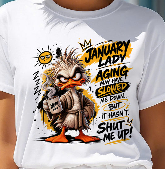 JANUARY - AGING MAY HAVE SLOWED ME DOWN... BUT IT HASN’T SHUT ME UP - SHIRT FOR WOMEN - LUNA01 (SKU2609-301-01)