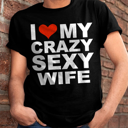 I LOVE MY CRAZY SEXY WIFE - PERFECT GIFT FOR YOUR HLUNABAND - EBIL00 (SKU12-296)