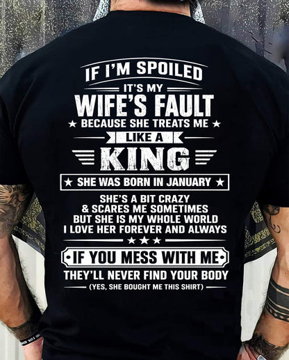 JANUARY - IF I’M SPOILED IT’S MY WIFE’S FAULT SHE TREATS ME LIKE A KING - SHIRT FROM WIFE TO HUSBAND - LUNA01 (SKU2609-182-01)