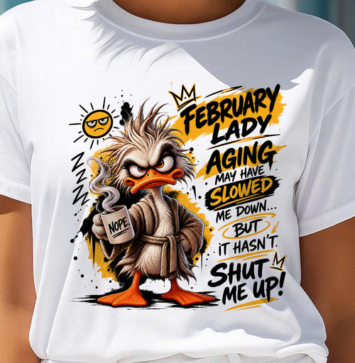 FEBRUARY - AGING MAY HAVE SLOWED ME DOWN... BUT IT HASN’T SHUT ME UP - SHIRT FOR WOMEN - LUNA02 (SKU2609-301-02)