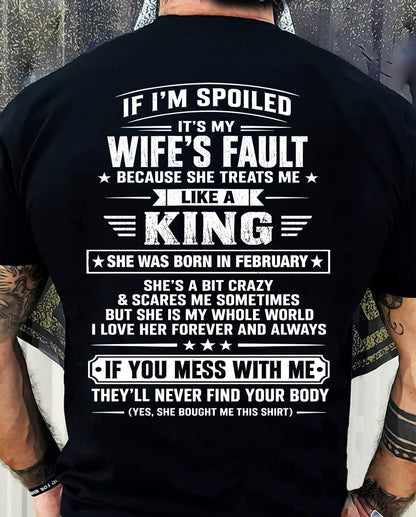 FEBRUARY - IF I’M SPOILED IT’S MY WIFE’S FAULT SHE TREATS ME LIKE A KING - SHIRT FROM WIFE TO HUSBAND - LUNA02 (SKU2609-182-02)
