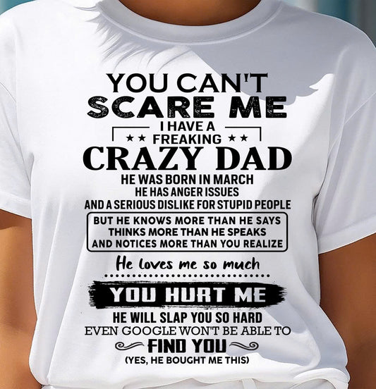 March - You Can’t Scare Me I Have a Freaking Crazy Dad T-Shirt - Gift From Dad - LUNA03 (SKU10-178-03)