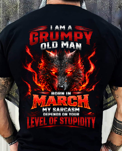 MARCH - I AM A GRUMPY OLD MAN MY SARCASM DEPENDS ON YOUR LEVEL OF STUPIDITY - SHIRT FOR MEN - LUNA03 (SKU2609-286-03)