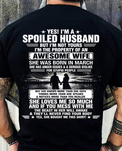 MARCH - YES! I'M A SPOILED HUSBAND BUT I'M NOT YOURS I'M THE PROPERTY OF AN AWESOME WIFE - SHIRT FROM WIFE TO HUSBAND - LUNA03 (SKU2608-650-03)