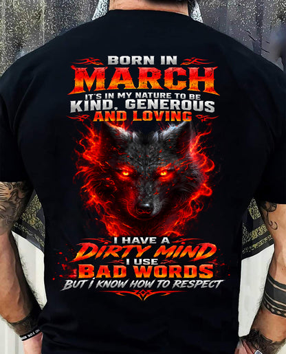 MARCH - I’M KIND, GENEROUS AND LOVING, WITH A DIRTY MIND, A FOUL MOUTH, AND RESPECT FOR OTHERS - SHIRT FOR MEN - LUNA03 (SKU2610-80-03)
