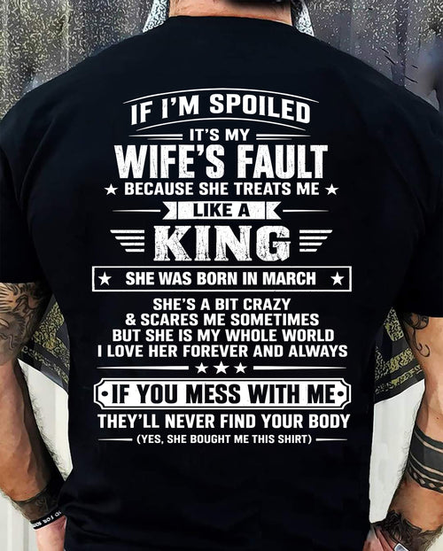 MARCH - IF I’M SPOILED IT’S MY WIFE’S FAULT SHE TREATS ME LIKE A KING - SHIRT FROM WIFE TO HUSBAND - LUNA03 (SKU2609-182-03)