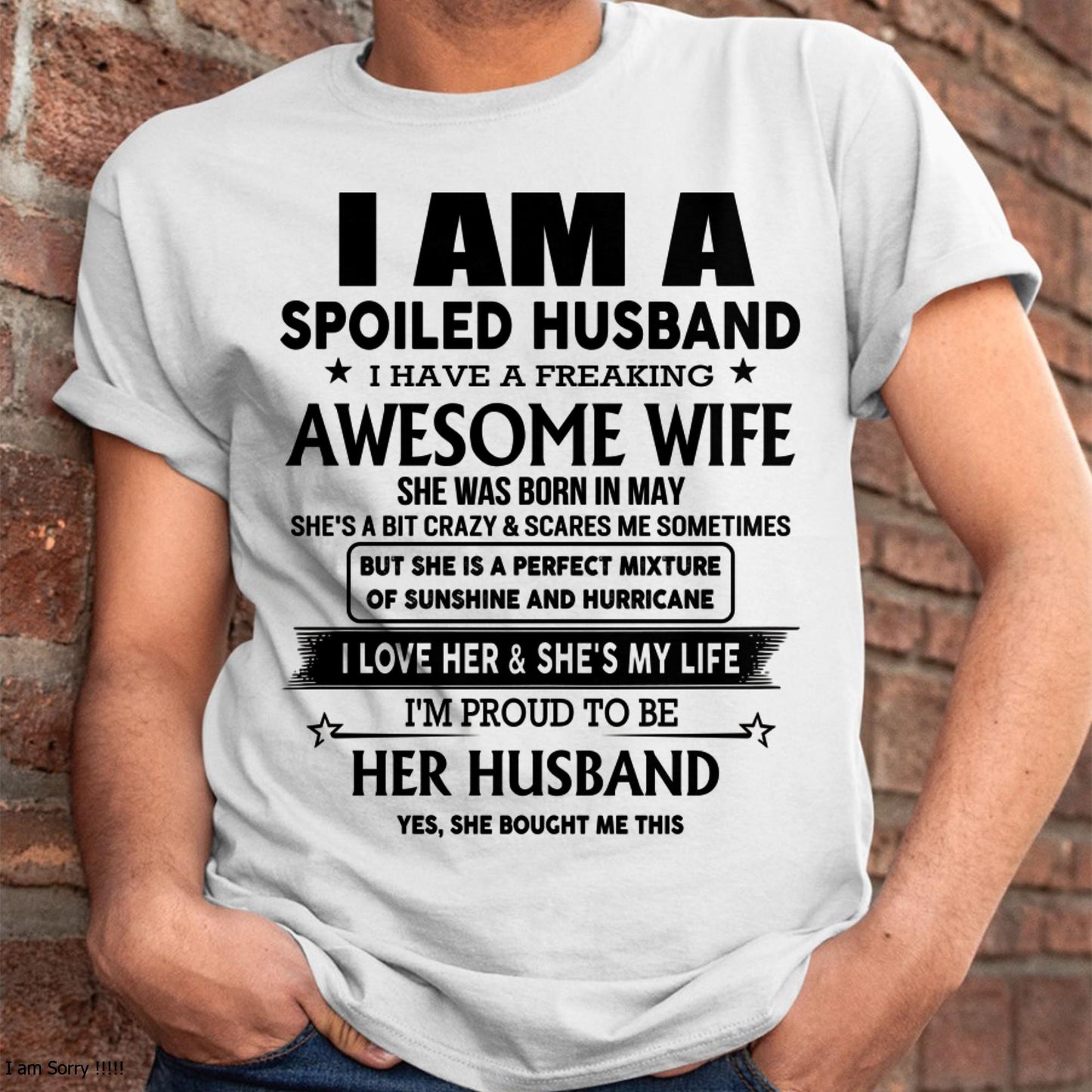 May - I Am A Spoiled Husband I Have A Freaking Awesome Wife - Gift For Husband From Wife - LUNA05 (SKU-HUS-TS-05)