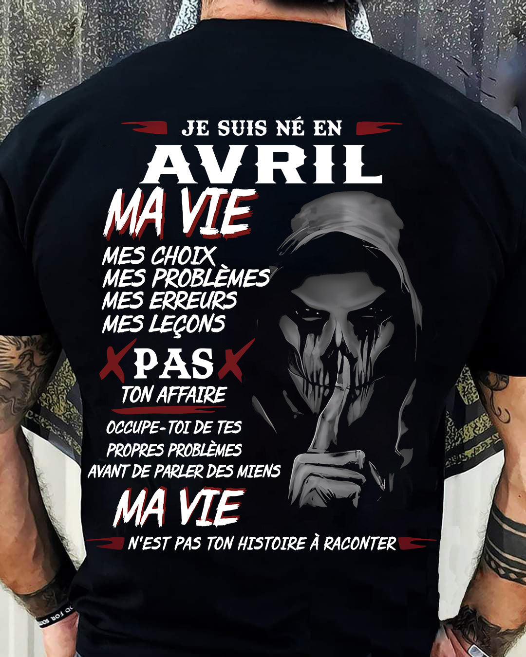 Je Suis Né en Avril – Ma Vie, Mes Choix – T-Shirt Homme Fort Caractère - LUNA04 (SKU12-269-04)