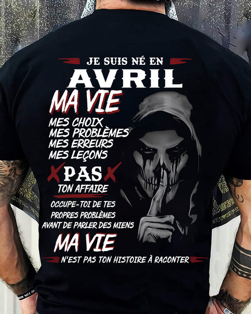 Je Suis Né en Avril – Ma Vie, Mes Choix – T-Shirt Homme Fort Caractère - LUNA04 (SKU12-269-04)