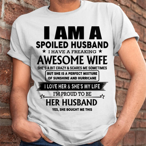 I Am A Spoiled Husband I Have A Freaking Awesome Wife - Gift For Husband From Wife - LUNA00 (SKU-HUS-TS-00)