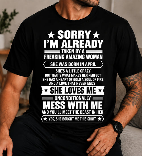 APRIL - SORRY I’M ALREADY TAKEN BY A FREAKING AMAZING WOMAN - SHIRT FROM WIFE TO HUSBAND - LUNA04 (SKU2609-162-04)