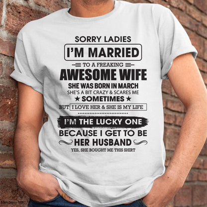 March - Sorry Ladies I'm Married To A Freaking Awesome Wife - Gift For Husband From Wife - LUNA03 (SKU06-45-03)