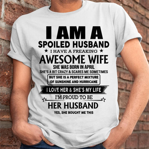 April - I Am A Spoiled Husband I Have A Freaking Awesome Wife - Gift For Husband From Wife - LUNA04 (SKU-HUS-TS-04)