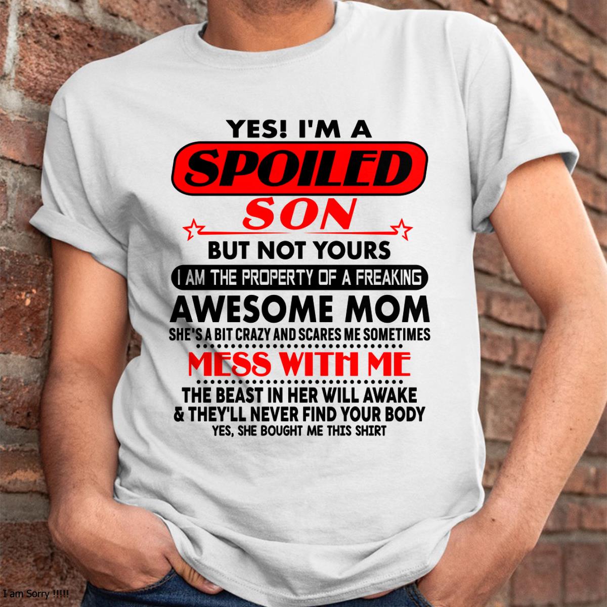 I am Spoiled Son - Gift For Son From Mom - LUNA00 - (SKU-T1206MS-00)
