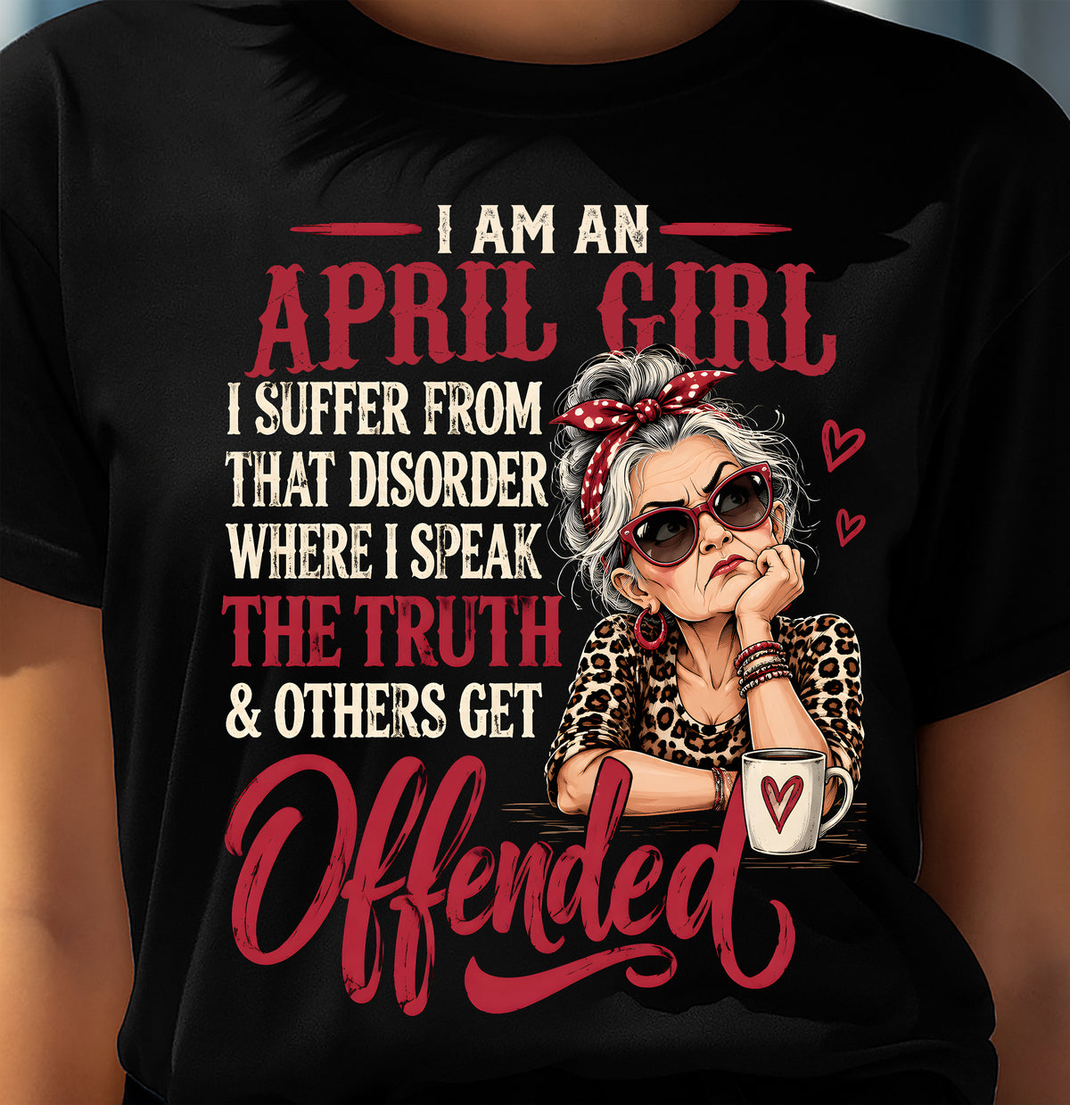 APRIL - I SPEAK THE TRUTH, EVEN IF OTHERS GET OFFENDED - SHIRT FOR WOMEN - LUNA04 (SKU2609-326-04)