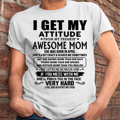 April - Thanks Mom - I GET MY ATTITUDE FROM MY FREAKIN' AWESOME MOM - Gift for Son and Daughter From Mom - LUNA04 (SKU-TMD-CU-04)