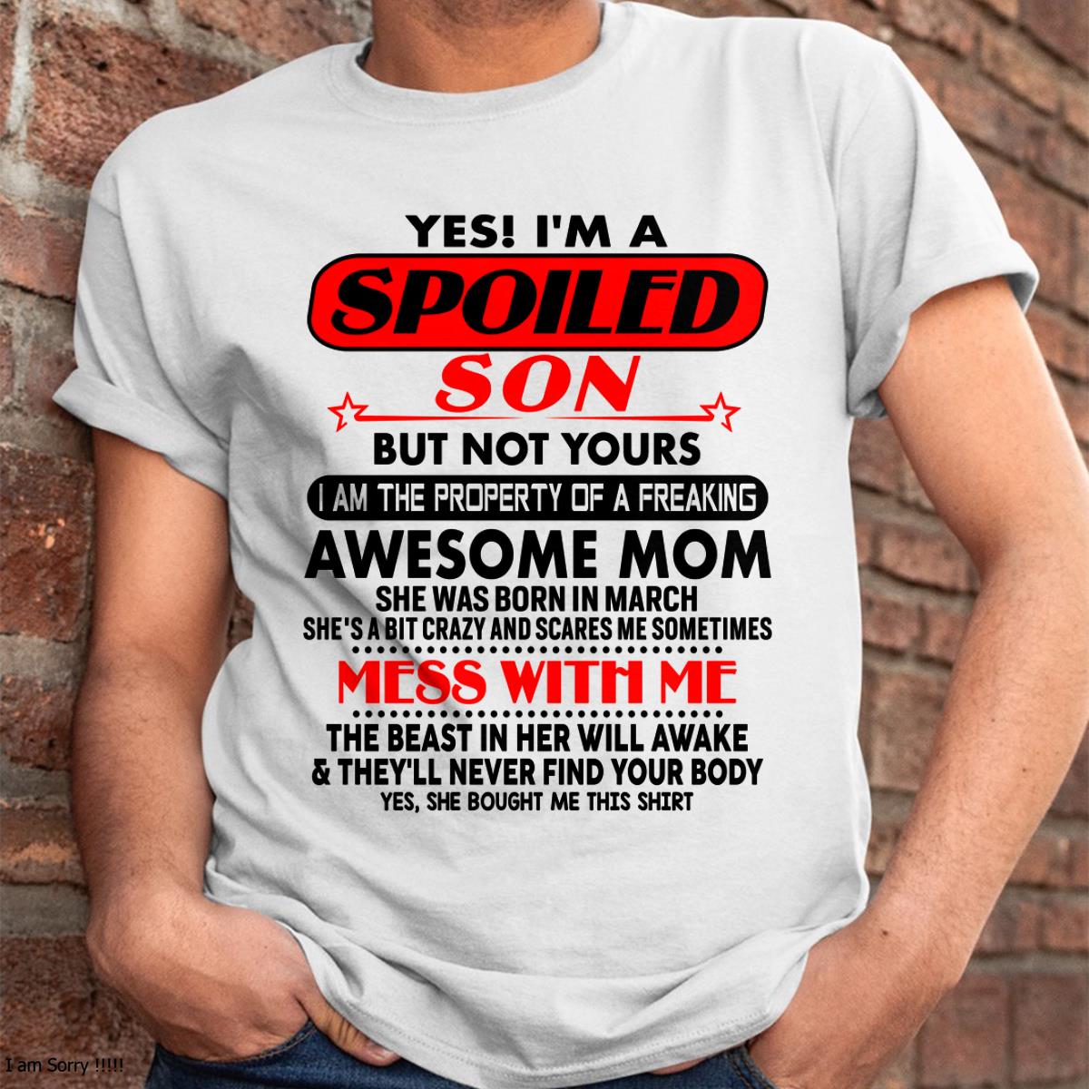 March - I am Spoiled Son - Gift For Son From Mom - LUNA03 - (SKU-T1206MS-03)