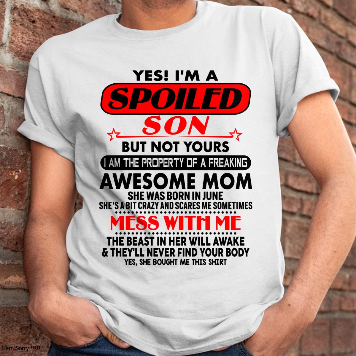 June - I am Spoiled Son - Gift For Son From Mom - LUNA06 - (SKU-T1206MS-06)