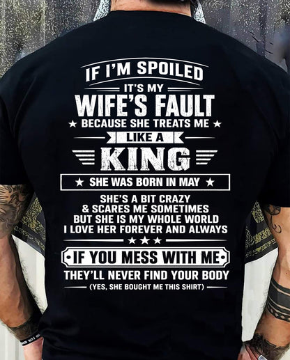 MAY - IF I’M SPOILED IT’S MY WIFE’S FAULT SHE TREATS ME LIKE A KING - SHIRT FROM WIFE TO HUSBAND - LUNA05 (SKU2609-182-05)