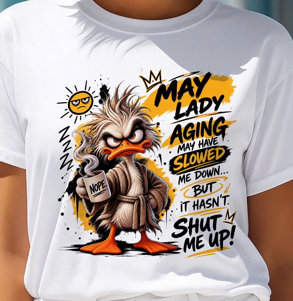 MAY - AGING MAY HAVE SLOWED ME DOWN... BUT IT HASN’T SHUT ME UP - SHIRT FOR WOMEN - LUNA05 (SKU2609-301-05)