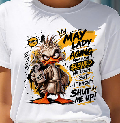 MAY - AGING MAY HAVE SLOWED ME DOWN... BUT IT HASN’T SHUT ME UP - SHIRT FOR WOMEN - LUNA05 (SKU2609-301-05)
