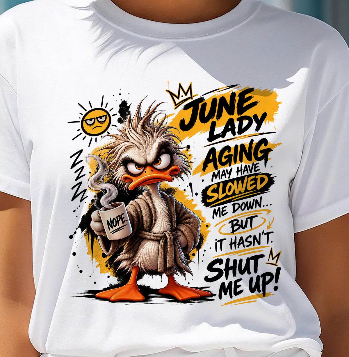 JUNE - AGING MAY HAVE SLOWED ME DOWN... BUT IT HASN’T SHUT ME UP - SHIRT FOR WOMEN - LUNA06 (SKU2609-301-06)