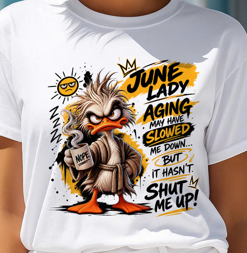 JUNE - AGING MAY HAVE SLOWED ME DOWN... BUT IT HASN’T SHUT ME UP - SHIRT FOR WOMEN - LUNA06 (SKU2609-301-06)