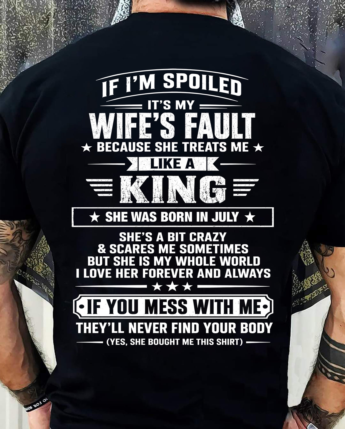 JULY - IF I’M SPOILED IT’S MY WIFE’S FAULT SHE TREATS ME LIKE A KING - SHIRT FROM WIFE TO HUSBAND - LUNA07 (SKU2609-182-07)