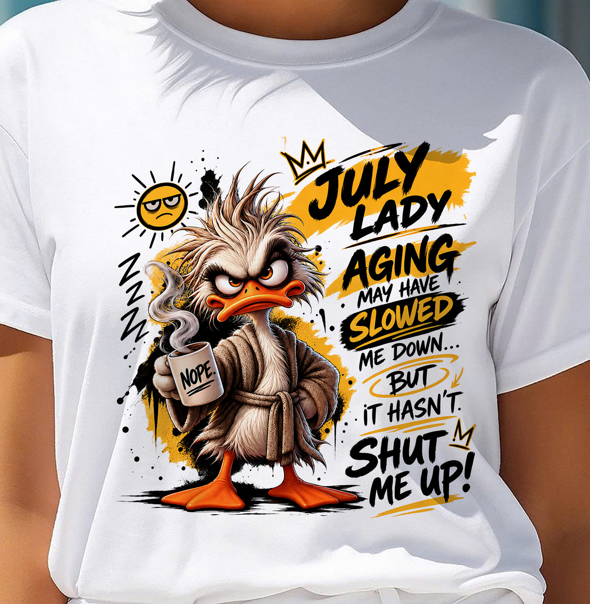 JULY - AGING MAY HAVE SLOWED ME DOWN... BUT IT HASN’T SHUT ME UP - SHIRT FOR WOMEN - LUNA07 (SKU2609-301-07)