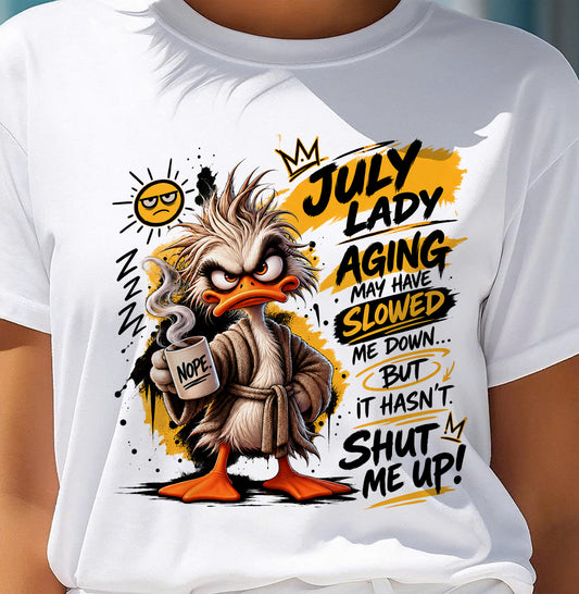 JULY - AGING MAY HAVE SLOWED ME DOWN... BUT IT HASN’T SHUT ME UP - SHIRT FOR WOMEN - LUNA07 (SKU2609-301-07)