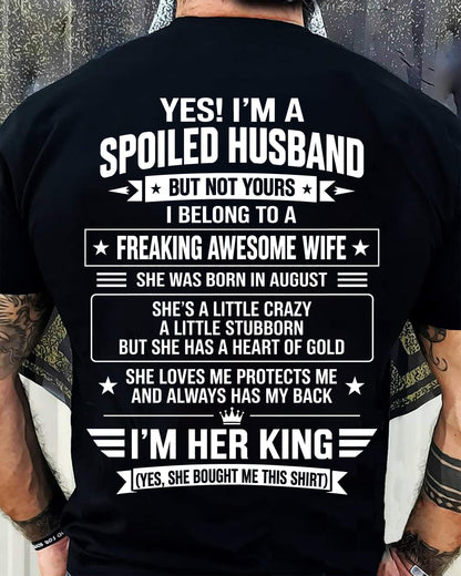 AUGUST - I’M A SPOILED HUSBAND OF A FREAKING AWESOME WIFE CRAZY, LOVING & ALWAYS HAS MY BACK - SHIRT FROM WIFE TO HUSBAND - LUNA08 (SKU2609-273-08)