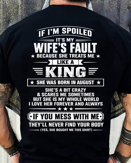 AUGUST - IF I’M SPOILED IT’S MY WIFE’S FAULT SHE TREATS ME LIKE A KING - SHIRT FROM WIFE TO HUSBAND - LUNA08 (SKU2609-182-08)