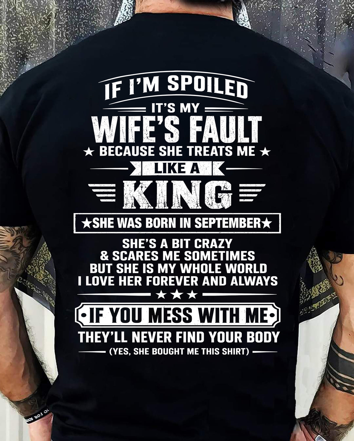 SEPTEMBER - IF I’M SPOILED IT’S MY WIFE’S FAULT SHE TREATS ME LIKE A KING - SHIRT FROM WIFE TO HUSBAND - LUNA09 (SKU2609-182-09)