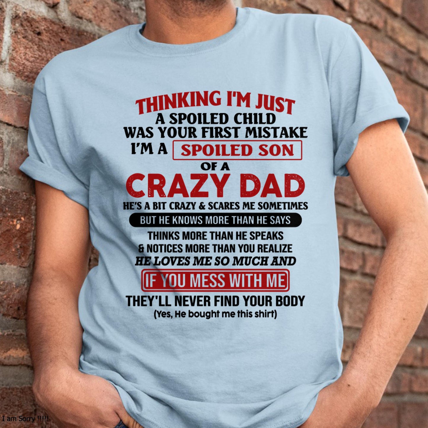 I Am Spoiled Son Of A Crazy Dad - Gift for Son From Dad - LUNA00 (SKU-TDS-SPOILED-00)