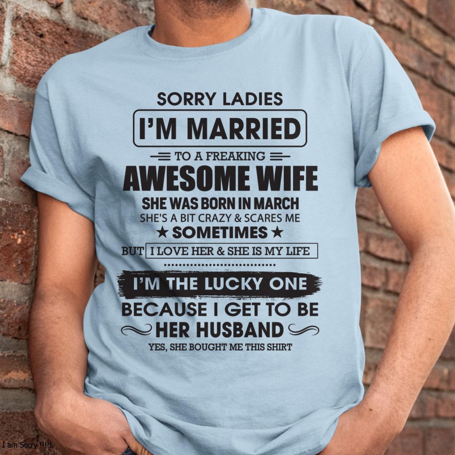 March - Sorry Ladies I'm Married To A Freaking Awesome Wife - Gift For Husband From Wife - LUNA03 (SKU06-45-03)