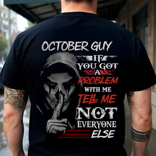 OCTOBER - IF YOU GOT A PROBLEM WITH ME - BIRTHDAY T-SHIRT FOR MEN - SNOW10 (SKU12-251-10)