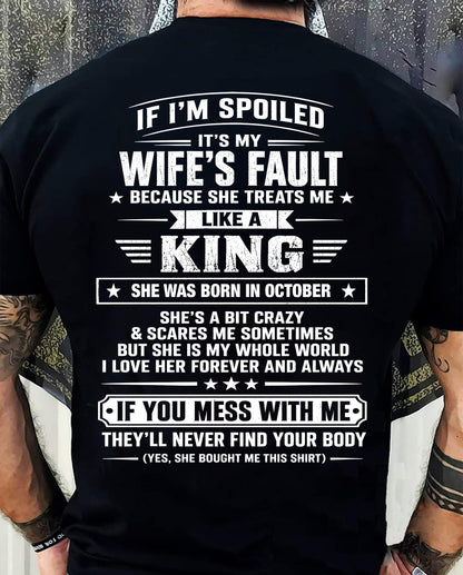 OCTOBER - IF I’M SPOILED IT’S MY WIFE’S FAULT SHE TREATS ME LIKE A KING - SHIRT FROM WIFE TO HUSBAND - LUNA10 (SKU2609-182-10)