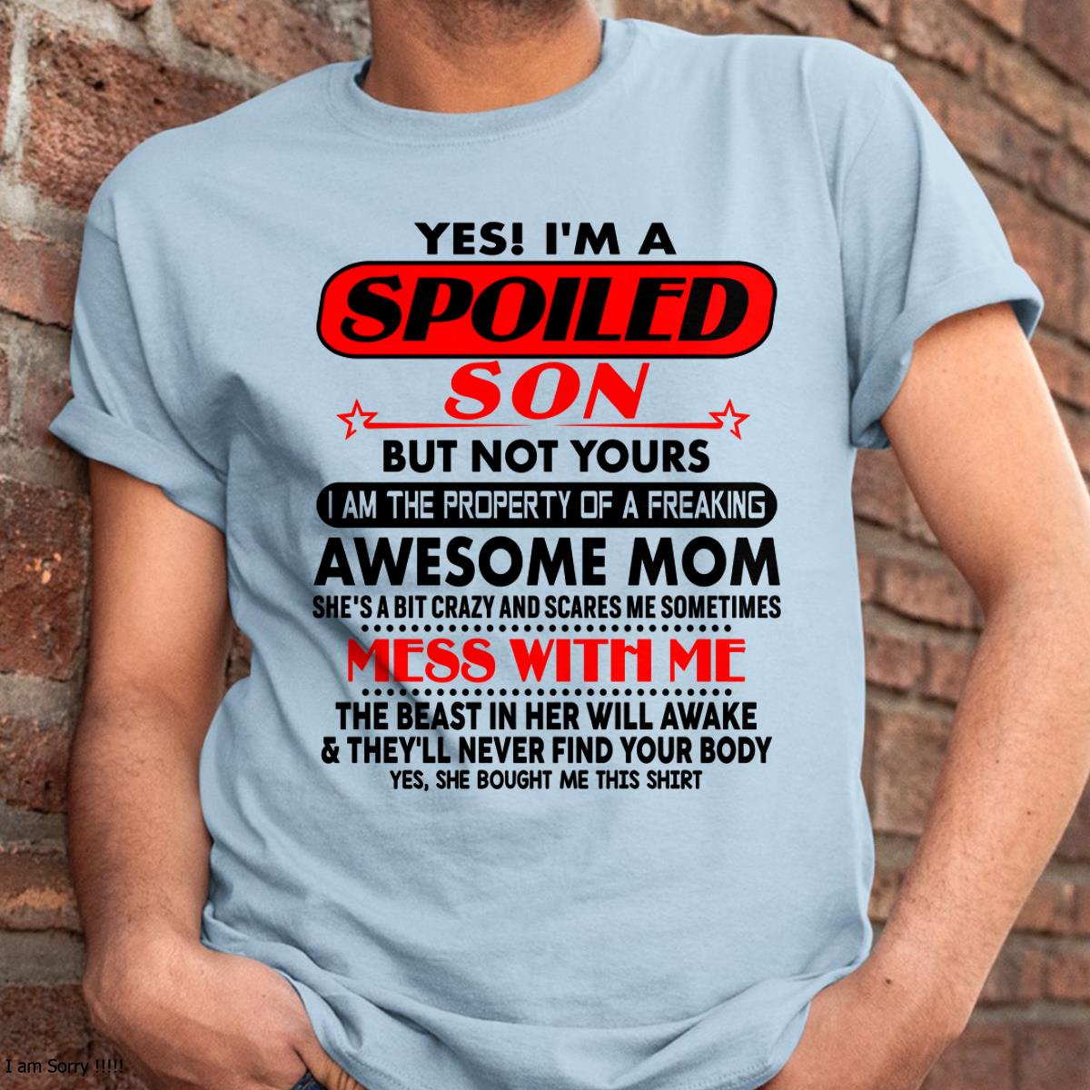I am Spoiled Son - Gift For Son From Mom - LUNA00 - (SKU-T1206MS-00)