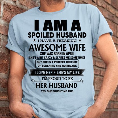 April - I Am A Spoiled Husband I Have A Freaking Awesome Wife - Gift For Husband From Wife - LUNA04 (SKU-HUS-TS-04)