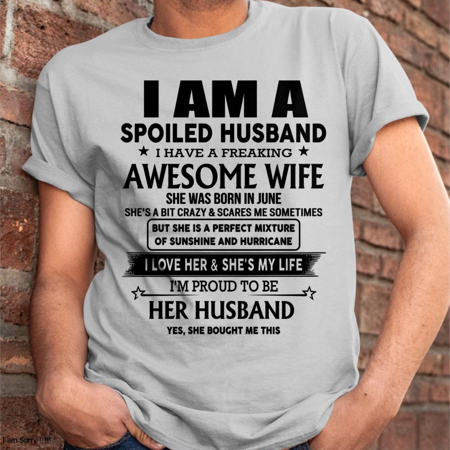 June - I Am A Spoiled Husband I Have A Freaking Awesome Wife - Gift For Husband From Wife - LUNA06 (SKU-HUS-TS-06)