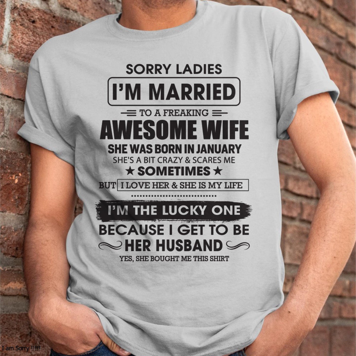 January - Sorry Ladies I'm Married To A Freaking Awesome Wife - Gift For Husband From Wife - LUNA01 (SKU06-45-01)