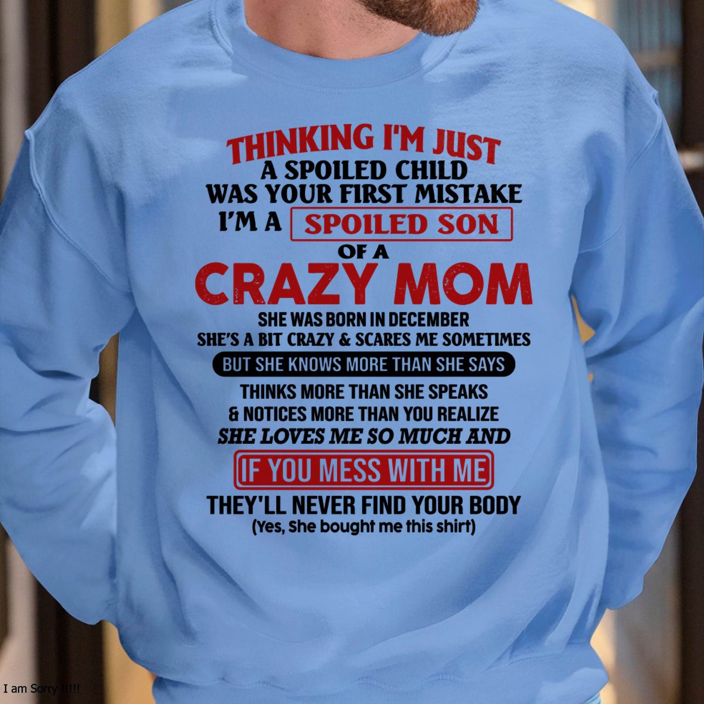I Am Spoiled Son Of A Crazy Mom - Gift for Son From Mom - LUNA12 (SKUT-MS0608-12)