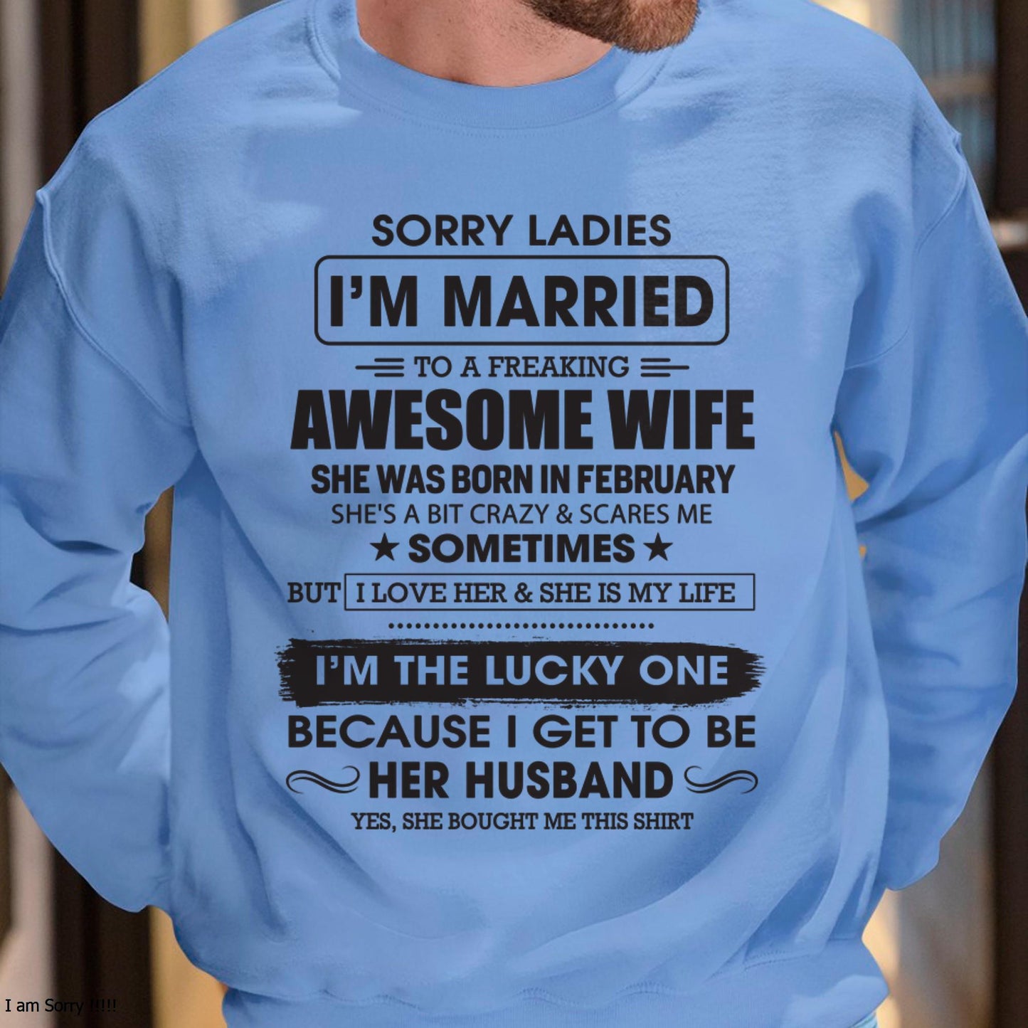 February - Sorry Ladies I'm Married To A Freaking Awesome Wife - Gift For Husband From Wife - LUNA02 (SKU06-45-02)